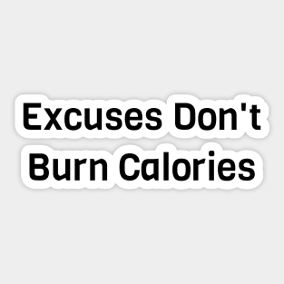 Excuses Don't Burn Calories Sticker